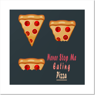 Never Stop Me Eating Pizza Posters and Art